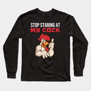 Stop Staring At My Cock - Funny Rooster Chicken Long Sleeve T-Shirt